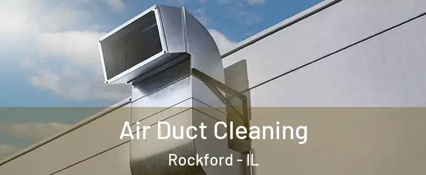  Air Duct Cleaning Rockford - IL