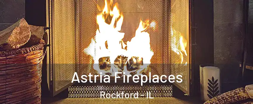  Astria Fireplaces Rockford - IL