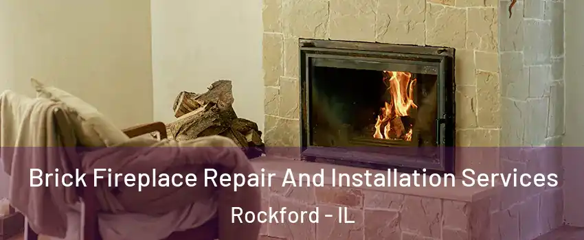  Brick Fireplace Repair And Installation Services Rockford - IL