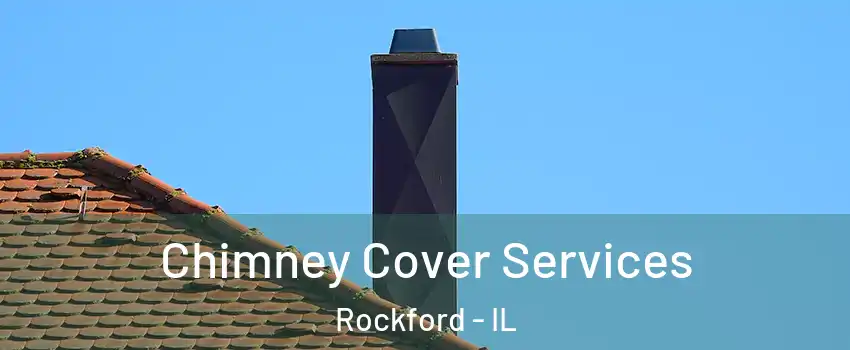  Chimney Cover Services Rockford - IL