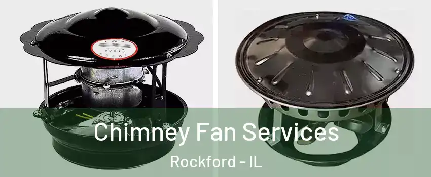  Chimney Fan Services Rockford - IL