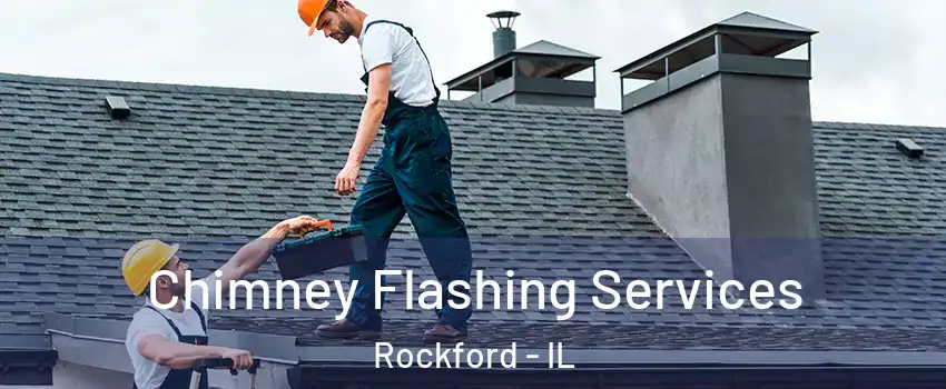 Chimney Flashing Services Rockford - IL