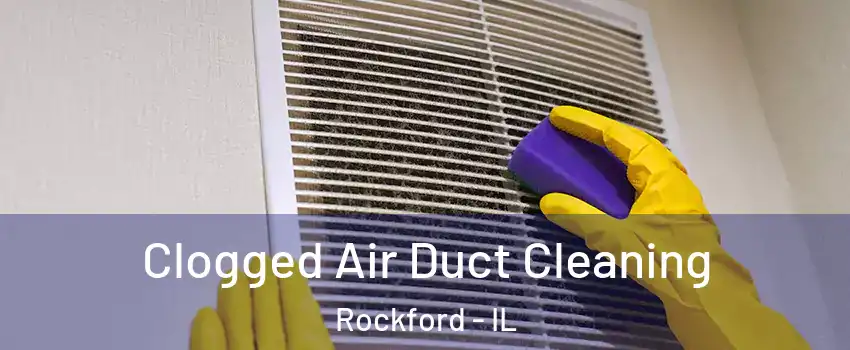  Clogged Air Duct Cleaning Rockford - IL
