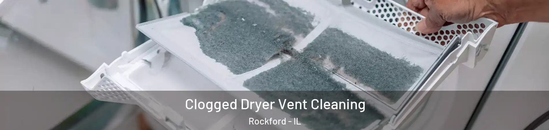  Clogged Dryer Vent Cleaning Rockford - IL