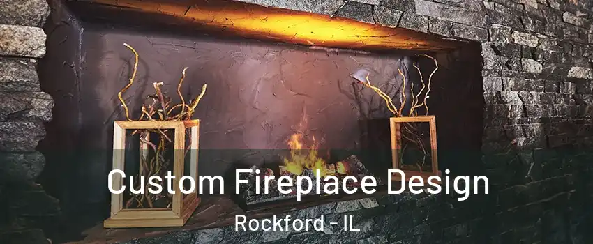  Custom Fireplace Design Rockford - IL