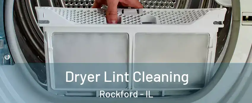  Dryer Lint Cleaning Rockford - IL