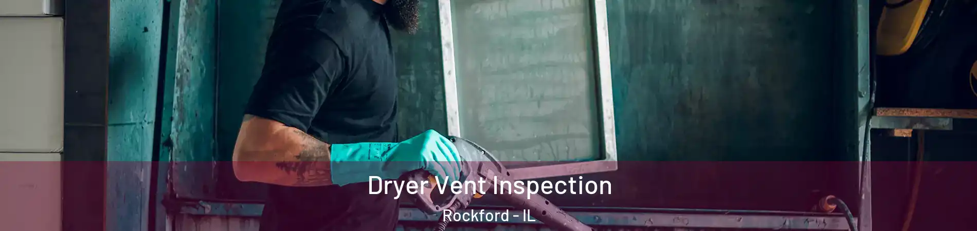 Dryer Vent Inspection Rockford - IL