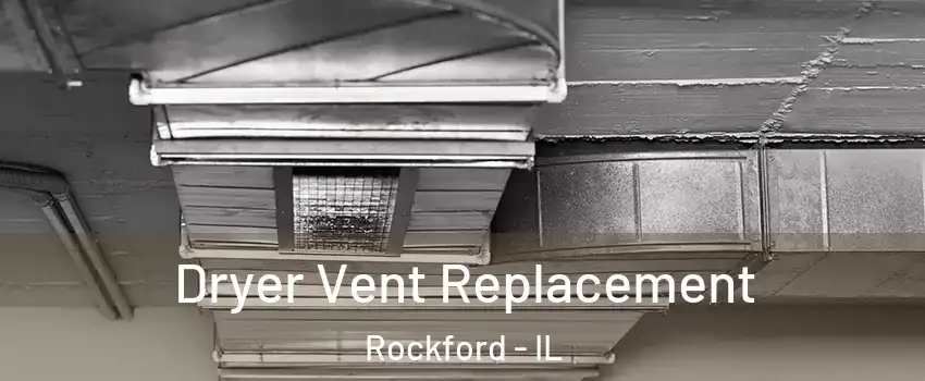  Dryer Vent Replacement Rockford - IL