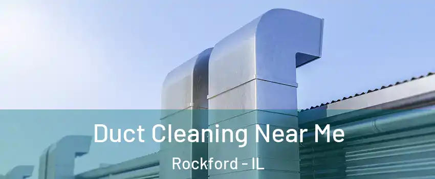  Duct Cleaning Near Me Rockford - IL