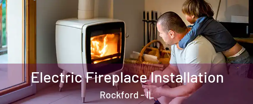  Electric Fireplace Installation Rockford - IL