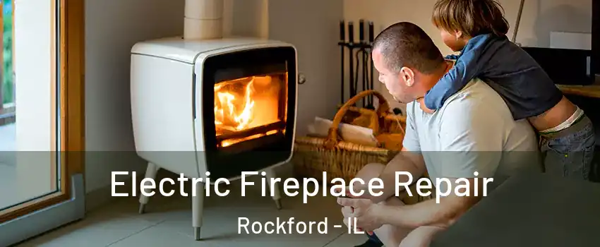  Electric Fireplace Repair Rockford - IL