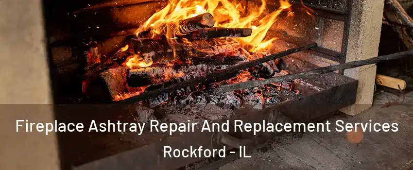  Fireplace Ashtray Repair And Replacement Services Rockford - IL