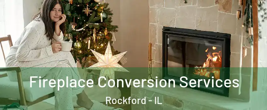  Fireplace Conversion Services Rockford - IL