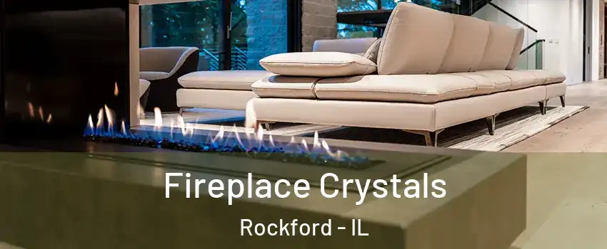  Fireplace Crystals Rockford - IL