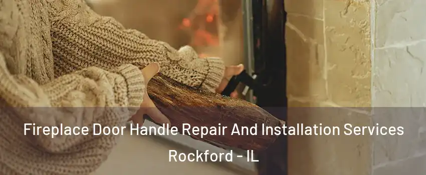 Fireplace Door Handle Repair And Installation Services Rockford - IL