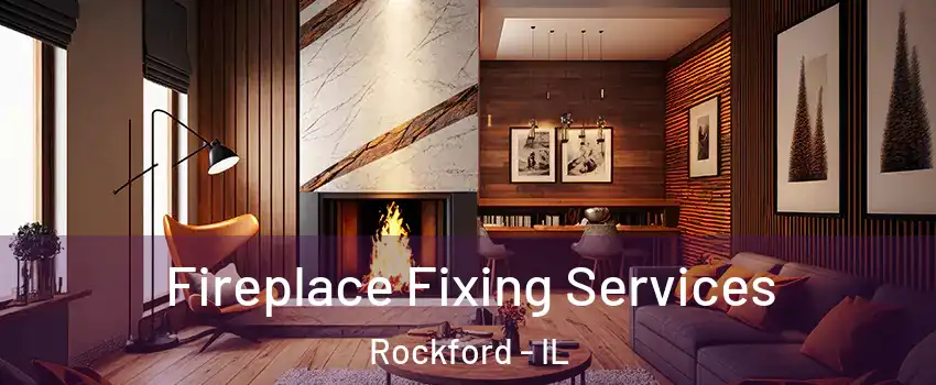  Fireplace Fixing Services Rockford - IL