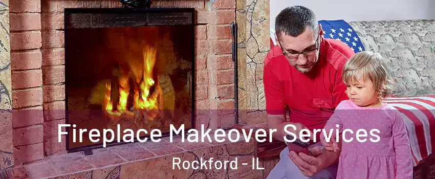  Fireplace Makeover Services Rockford - IL
