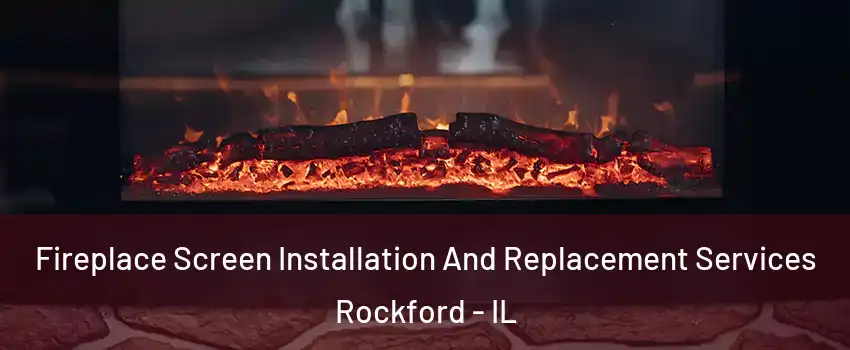  Fireplace Screen Installation And Replacement Services Rockford - IL