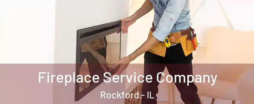 Fireplace Service Company Rockford - IL