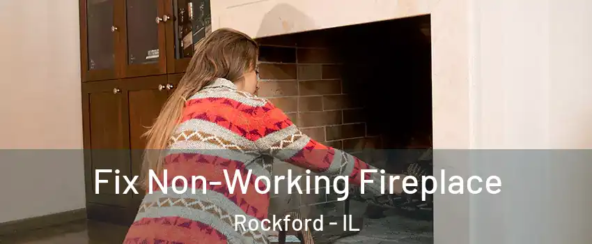  Fix Non-Working Fireplace Rockford - IL