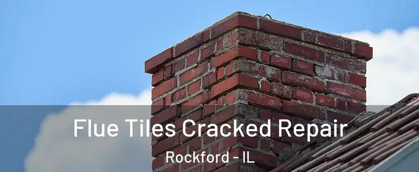  Flue Tiles Cracked Repair Rockford - IL