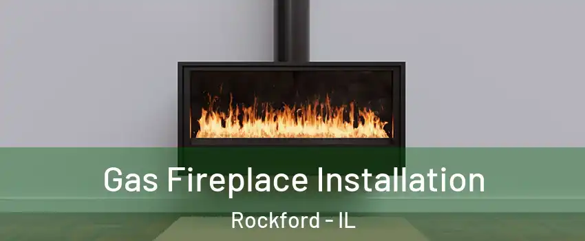  Gas Fireplace Installation Rockford - IL