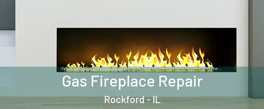 Gas Fireplace Repair Rockford - IL