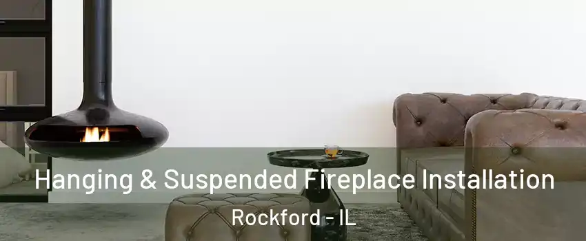  Hanging & Suspended Fireplace Installation Rockford - IL