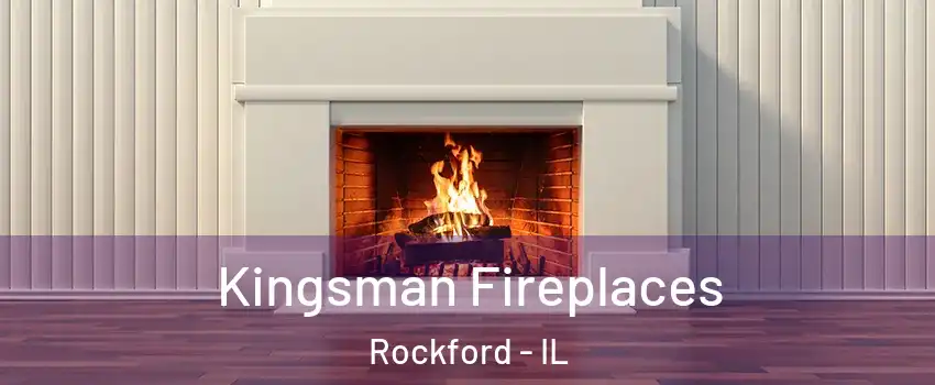  Kingsman Fireplaces Rockford - IL