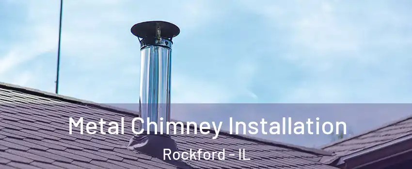  Metal Chimney Installation Rockford - IL