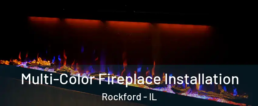  Multi-Color Fireplace Installation Rockford - IL