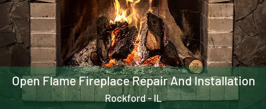  Open Flame Fireplace Repair And Installation Rockford - IL