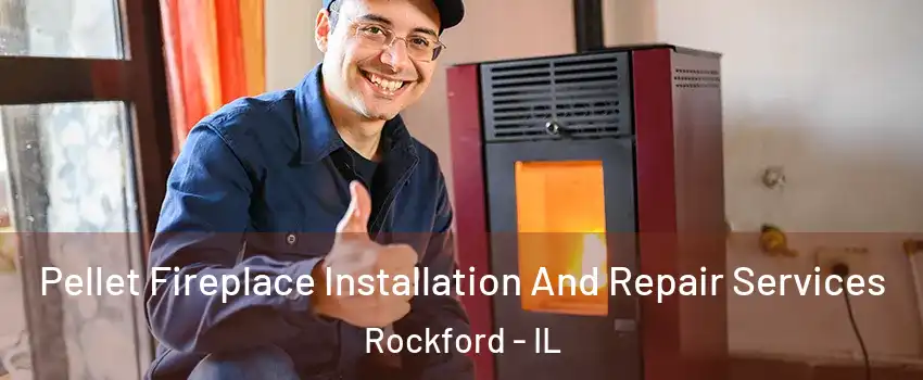  Pellet Fireplace Installation And Repair Services Rockford - IL