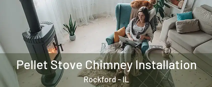  Pellet Stove Chimney Installation Rockford - IL
