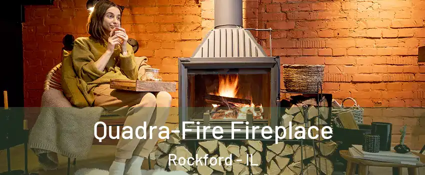  Quadra-Fire Fireplace Rockford - IL