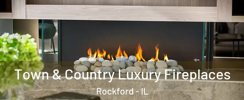  Town & Country Luxury Fireplaces Rockford - IL