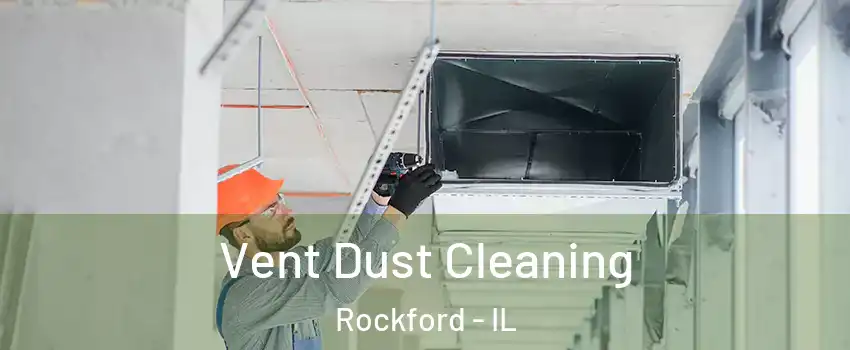  Vent Dust Cleaning Rockford - IL
