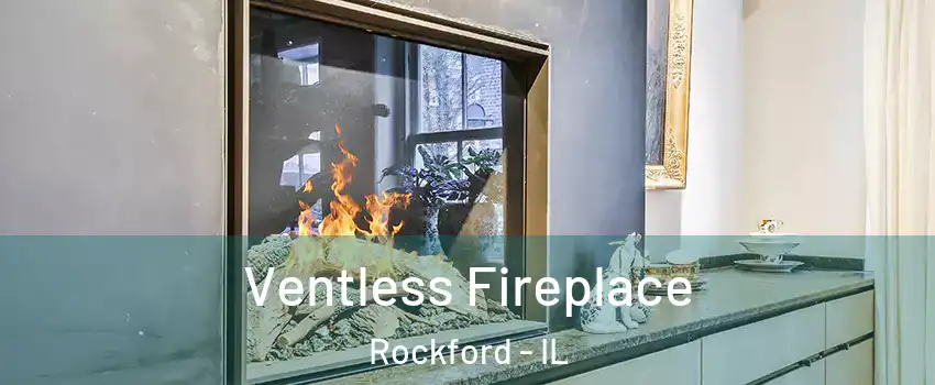  Ventless Fireplace Rockford - IL