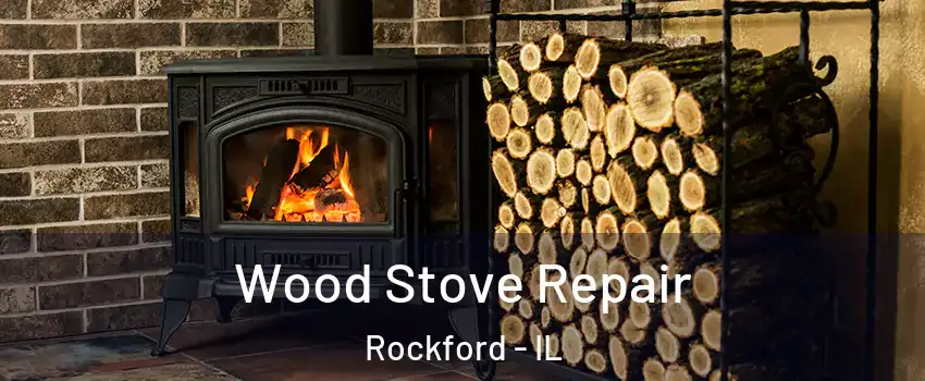  Wood Stove Repair Rockford - IL